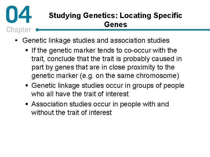 Studying Genetics: Locating Specific Genes Genetic linkage studies and association studies § If the