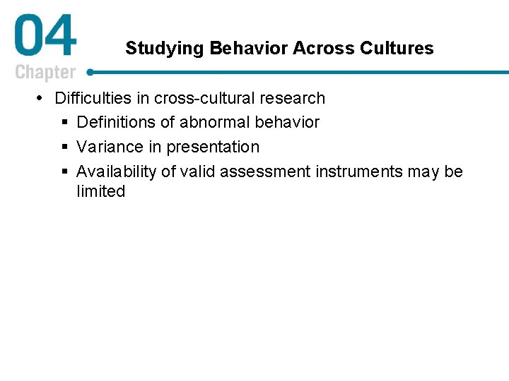 Studying Behavior Across Cultures Difficulties in cross-cultural research § Definitions of abnormal behavior §