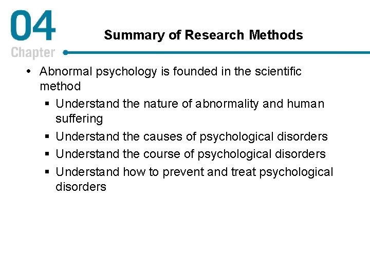 Summary of Research Methods Abnormal psychology is founded in the scientific method § Understand