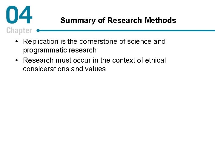 Summary of Research Methods Replication is the cornerstone of science and programmatic research Research