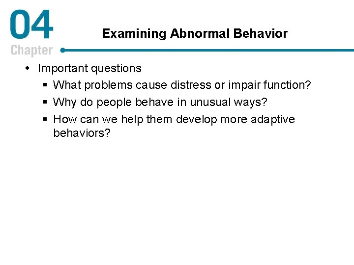 Examining Abnormal Behavior Important questions § What problems cause distress or impair function? §