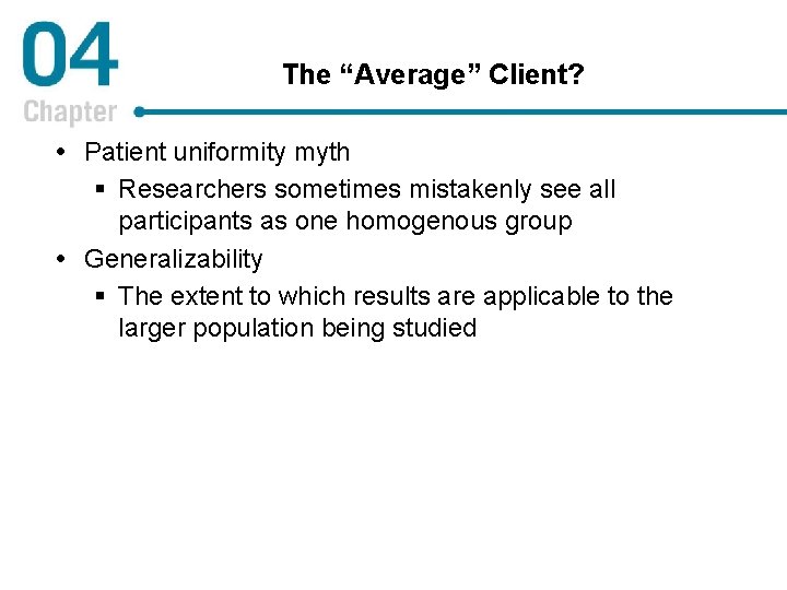 The “Average” Client? Patient uniformity myth § Researchers sometimes mistakenly see all participants as