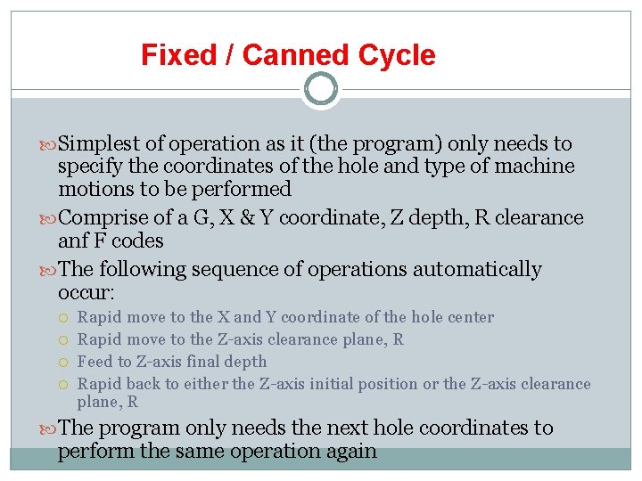 Fixed / Canned Cycle Simplest of operation as it (the program) only needs to