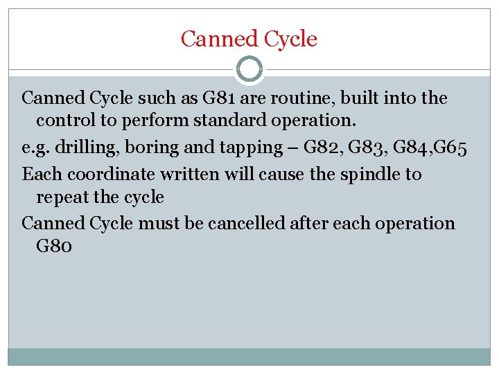 Canned Cycle such as G 81 are routine, built into the control to perform