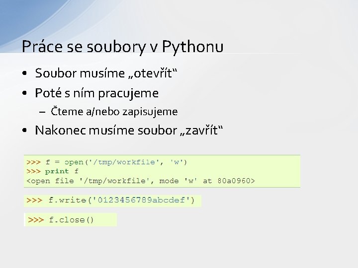 Práce se soubory v Pythonu • Soubor musíme „otevřít“ • Poté s ním pracujeme