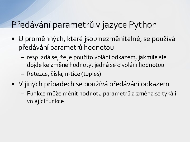Předávání parametrů v jazyce Python • U proměnných, které jsou nezměnitelné, se používá předávání