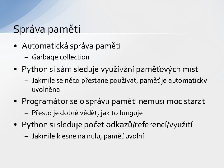 Správa paměti • Automatická správa paměti – Garbage collection • Python si sám sleduje