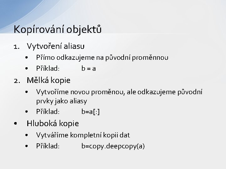 Kopírování objektů 1. Vytvoření aliasu • • Přímo odkazujeme na původní proměnnou Příklad: b=a