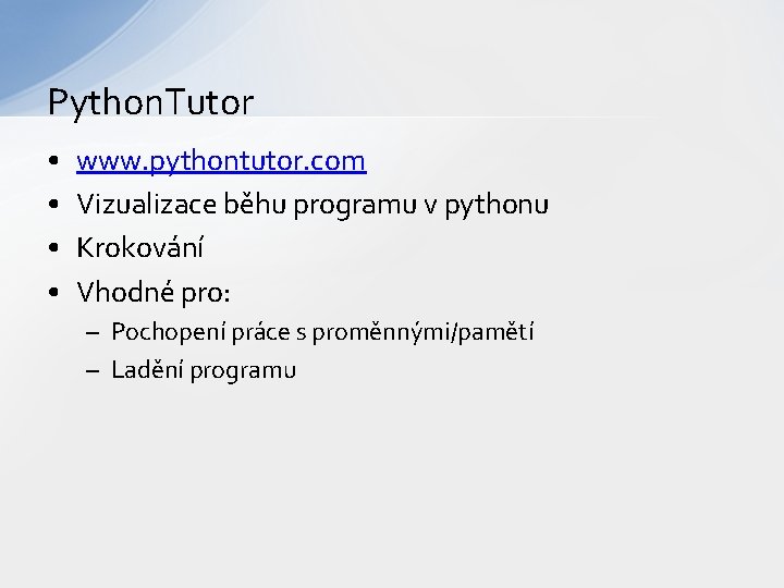 Python. Tutor • • www. pythontutor. com Vizualizace běhu programu v pythonu Krokování Vhodné