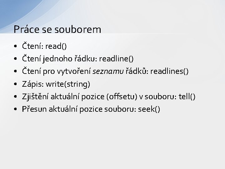 Práce se souborem • • • Čtení: read() Čtení jednoho řádku: readline() Čtení pro