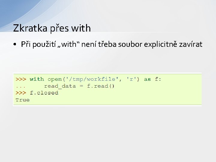 Zkratka přes with • Při použití „with“ není třeba soubor explicitně zavírat 