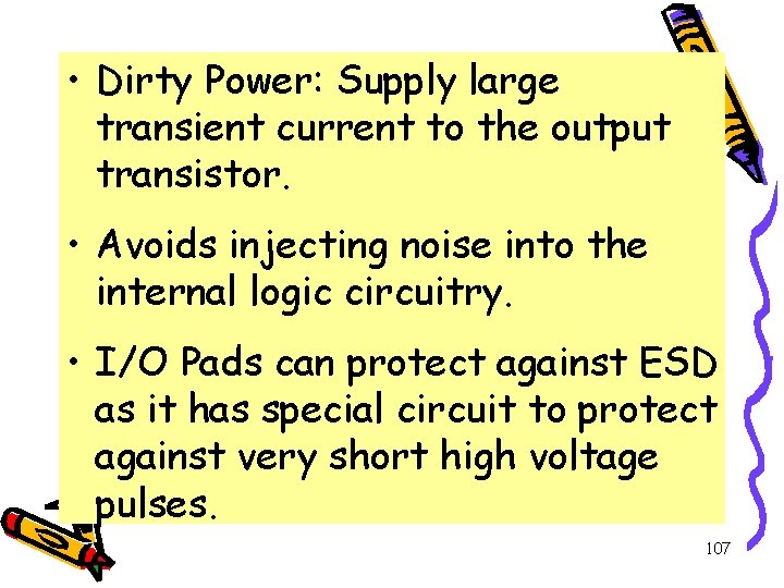  • Dirty Power: Supply large transient current to the output transistor. • Avoids