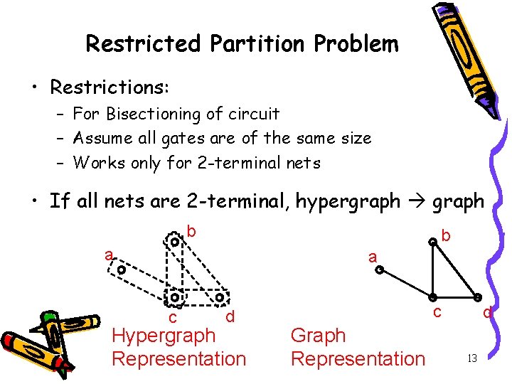 Restricted Partition Problem • Restrictions: – For Bisectioning of circuit – Assume all gates