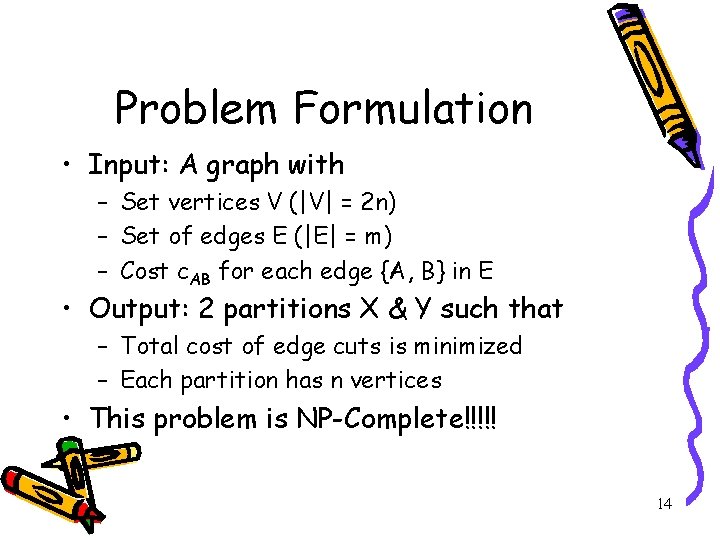 Problem Formulation • Input: A graph with – Set vertices V (|V| = 2