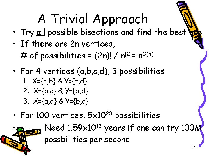 A Trivial Approach • Try all possible bisections and find the best one •