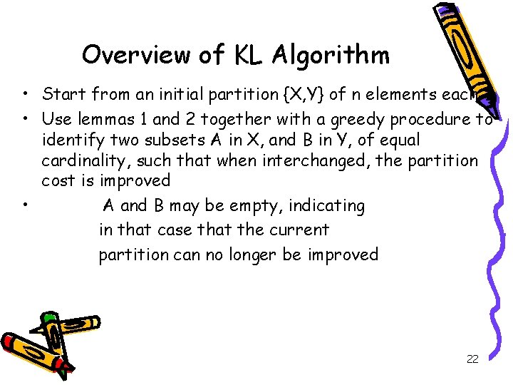 Overview of KL Algorithm • Start from an initial partition {X, Y} of n