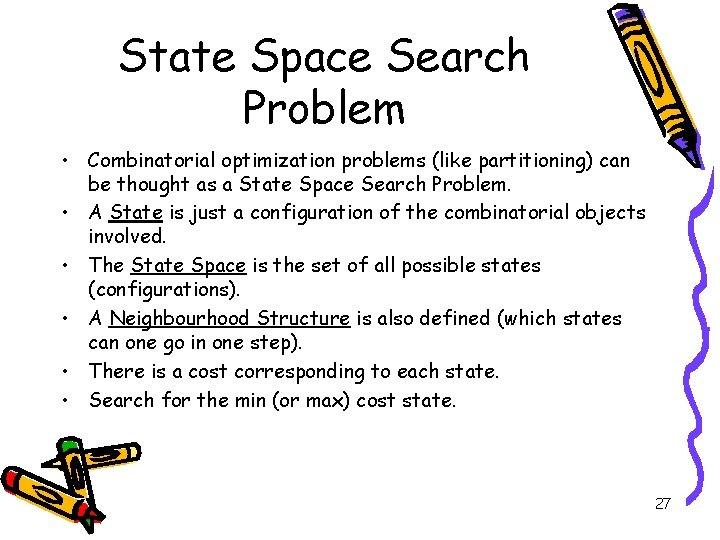 State Space Search Problem • Combinatorial optimization problems (like partitioning) can be thought as