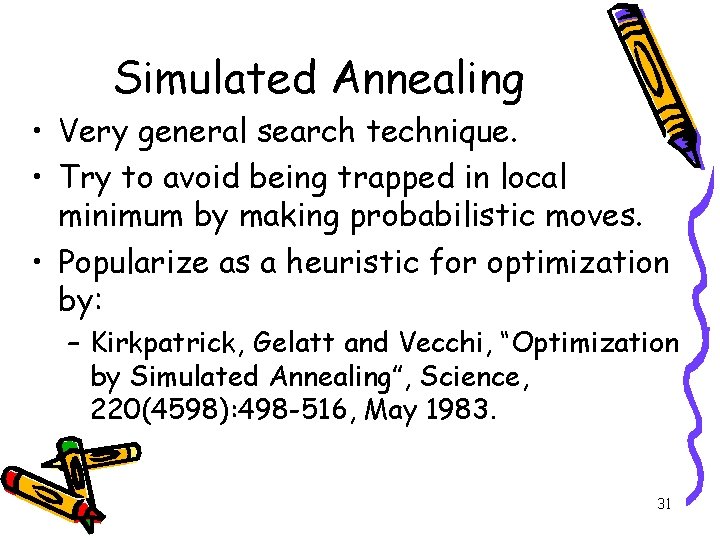 Simulated Annealing • Very general search technique. • Try to avoid being trapped in
