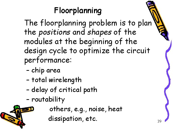 Floorplanning The floorplanning problem is to plan the positions and shapes of the modules