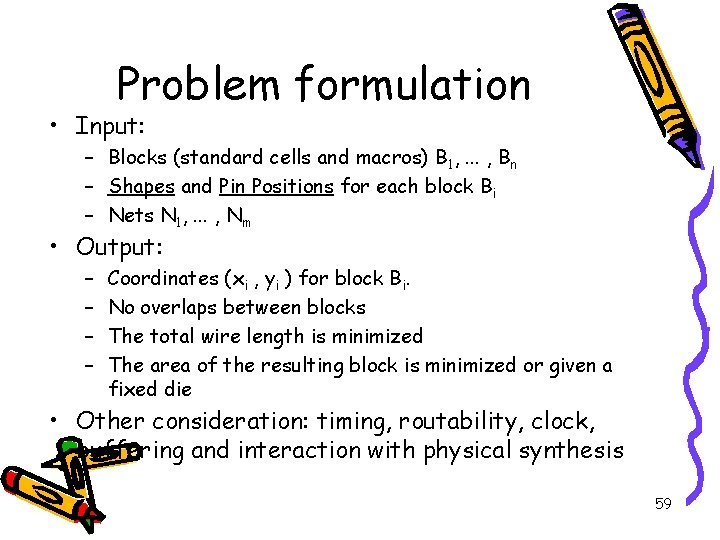 Problem formulation • Input: – Blocks (standard cells and macros) B 1, . .