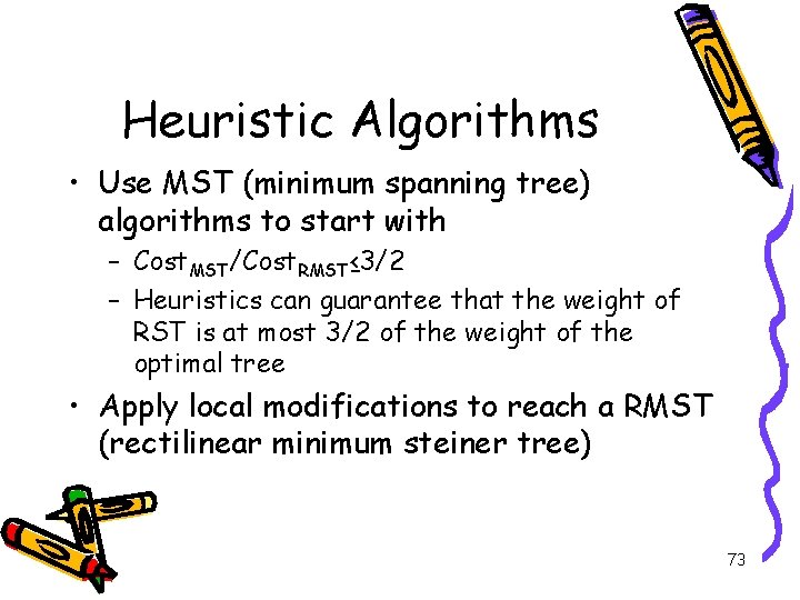 Heuristic Algorithms • Use MST (minimum spanning tree) algorithms to start with – Cost.