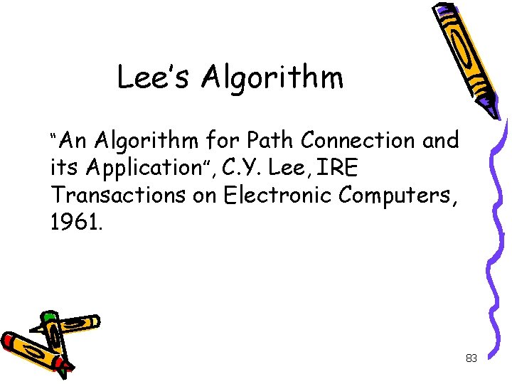 Lee’s Algorithm “An Algorithm for Path Connection and its Application”, C. Y. Lee, IRE