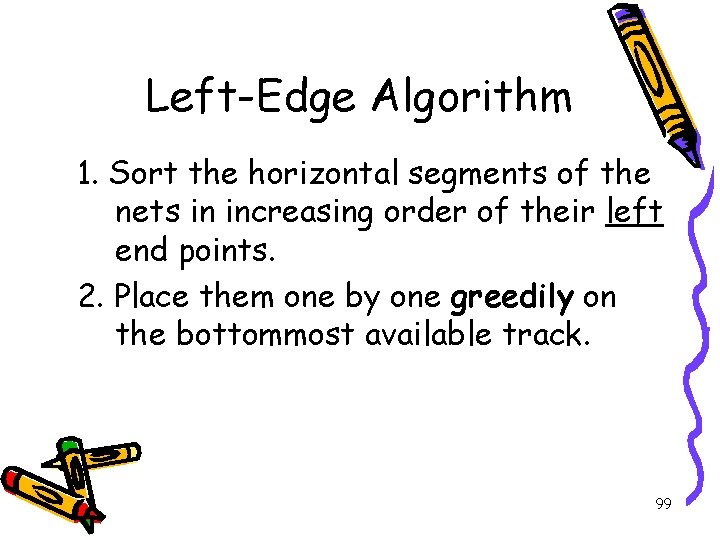 Left-Edge Algorithm 1. Sort the horizontal segments of the nets in increasing order of