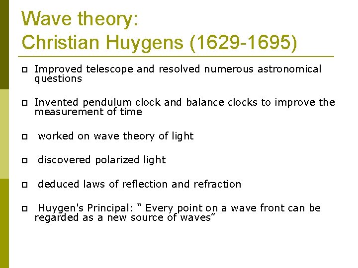 Wave theory: Christian Huygens (1629 -1695) Improved telescope and resolved numerous astronomical questions Invented