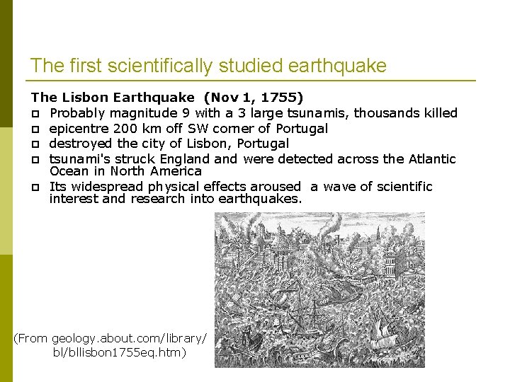 The first scientifically studied earthquake The Lisbon Earthquake (Nov 1, 1755) Probably magnitude 9