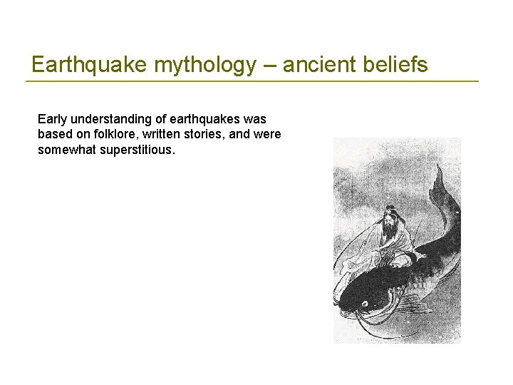 Earthquake mythology – ancient beliefs Early understanding of earthquakes was based on folklore, written