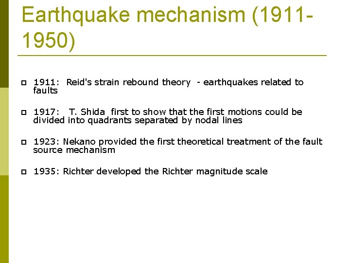 Earthquake mechanism (19111950) 1911: Reid's strain rebound theory - earthquakes related to faults 1917: