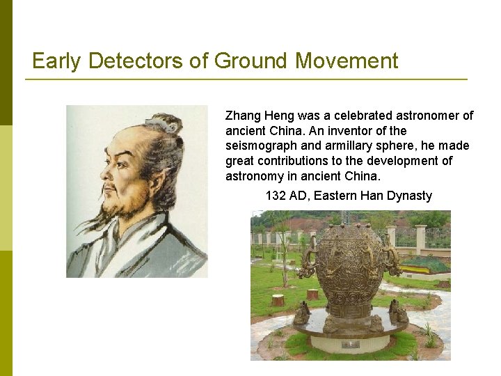 Early Detectors of Ground Movement Zhang Heng was a celebrated astronomer of ancient China.