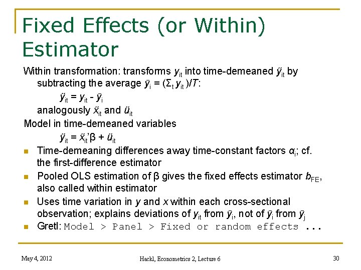 Fixed Effects (or Within) Estimator Within transformation: transforms yit into time-demeaned ÿit by subtracting