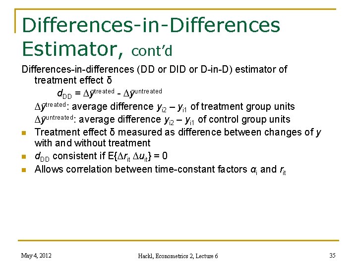 Differences-in-Differences Estimator, cont’d Differences-in-differences (DD or DID or D-in-D) estimator of treatment effect δ