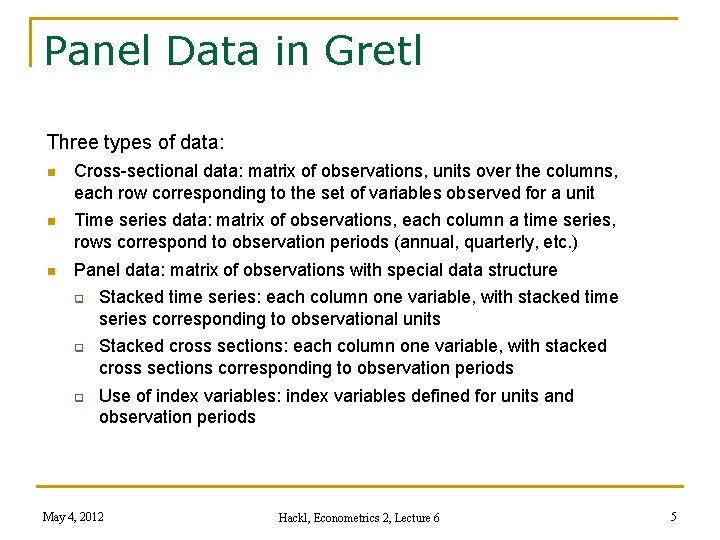 Panel Data in Gretl Three types of data: n Cross-sectional data: matrix of observations,