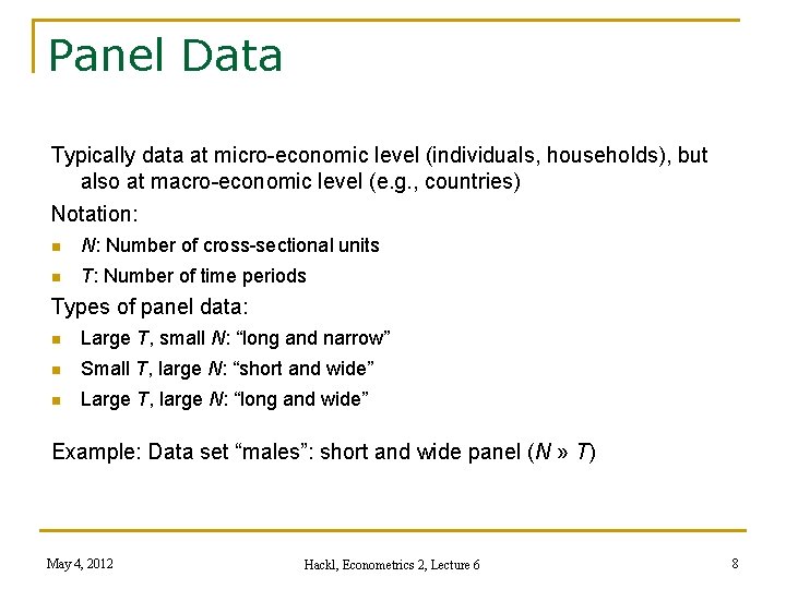 Panel Data Typically data at micro-economic level (individuals, households), but also at macro-economic level