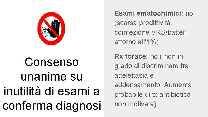 Esami ematochimici: no (scarsa predittività, coinfezione VRS/batteri attorno all’ 1%) Consenso unanime su inutilità