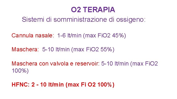  O 2 TERAPIA Sistemi di somministrazione di ossigeno: Cannula nasale: 1 -6 lt/min