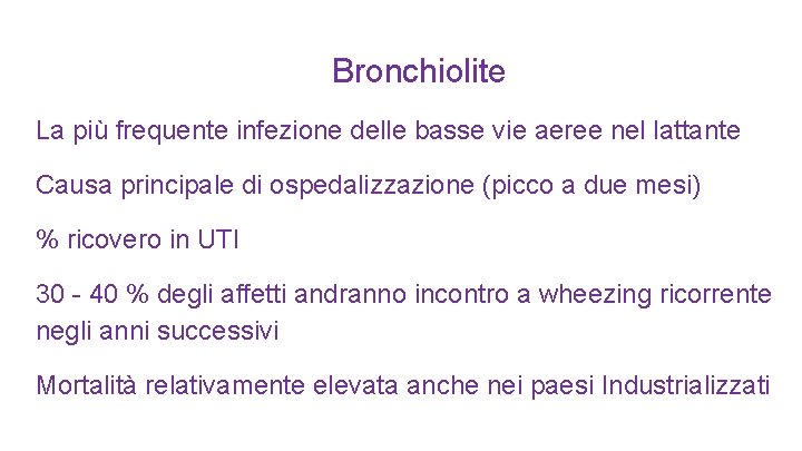 Bronchiolite La più frequente infezione delle basse vie aeree nel lattante Causa principale di