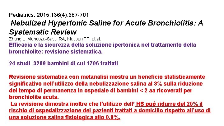 Pediatrics. 2015; 136(4): 687 -701 Nebulized Hypertonic Saline for Acute Bronchiolitis: A Systematic Review