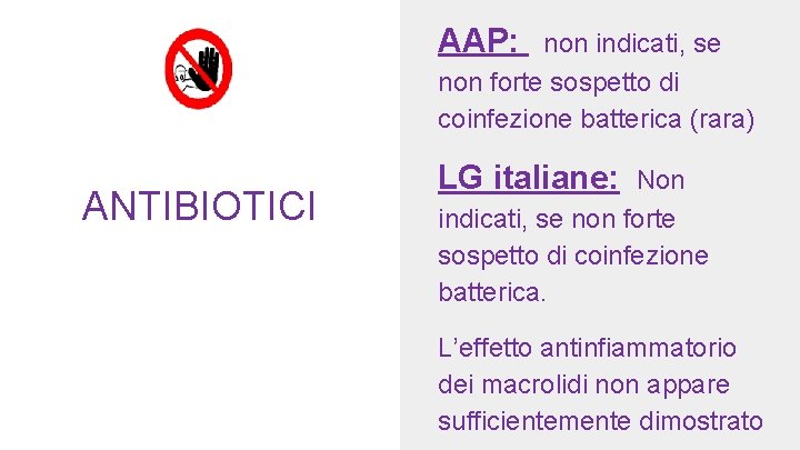 AAP: non indicati, se non forte sospetto di coinfezione batterica (rara) ANTIBIOTICI LG italiane: