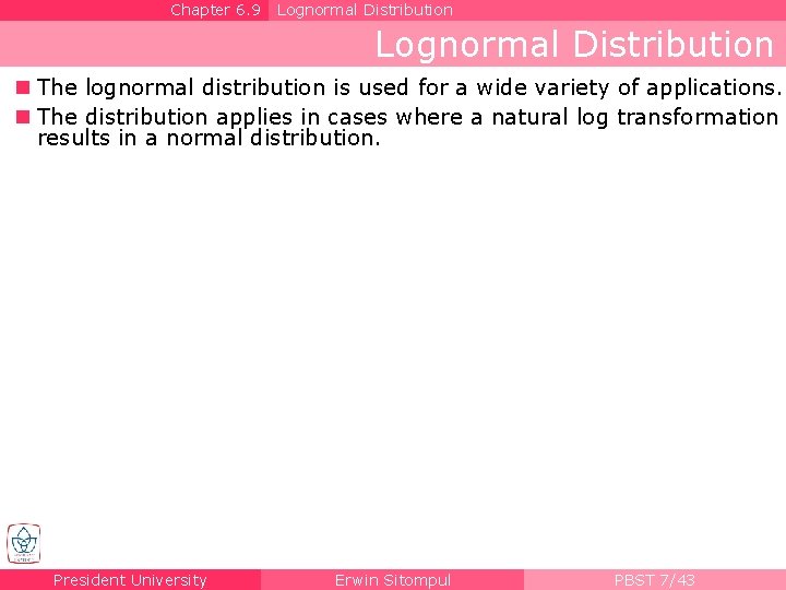 Chapter 6. 9 Lognormal Distribution n The lognormal distribution is used for a wide