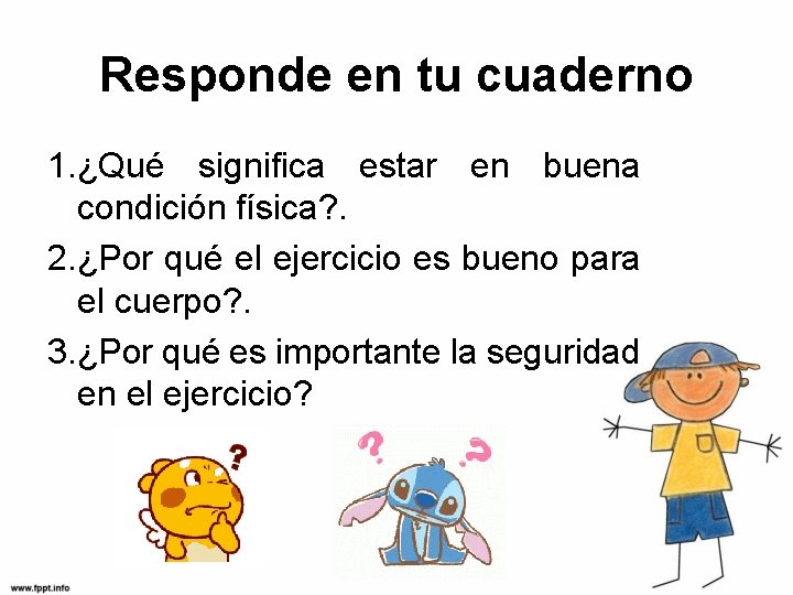 Responde en tu cuaderno 1. ¿Qué significa estar en buena condición física? . 2.