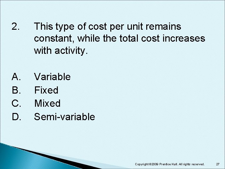 2. This type of cost per unit remains constant, while the total cost increases