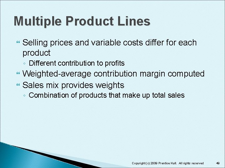 Multiple Product Lines Selling prices and variable costs differ for each product ◦ Different Multiple Product Lines Selling prices and variable costs differ for each product ◦ Different
