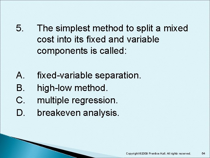 5. The simplest method to split a mixed cost into its fixed and variable