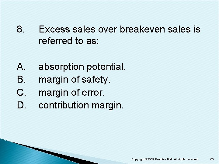 8. Excess sales over breakeven sales is referred to as: A. B. C. D. 8. Excess sales over breakeven sales is referred to as: A. B. C. D.