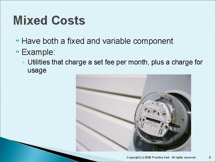 Mixed Costs Have both a fixed and variable component Example: ◦ Utilities that charge