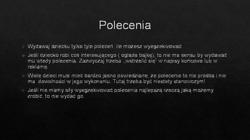 Polecenia Wydawaj dziecku tylko tyle poleceń, ile możesz wyegzekwować Jeśli dziecko robi coś interesującego