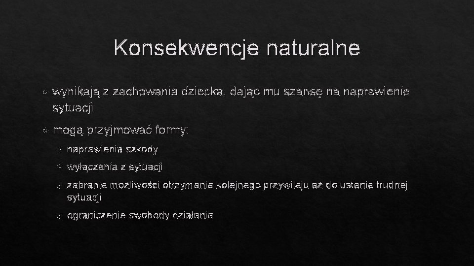Konsekwencje naturalne wynikają z zachowania dziecka, dając mu szansę na naprawienie sytuacji mogą przyjmować